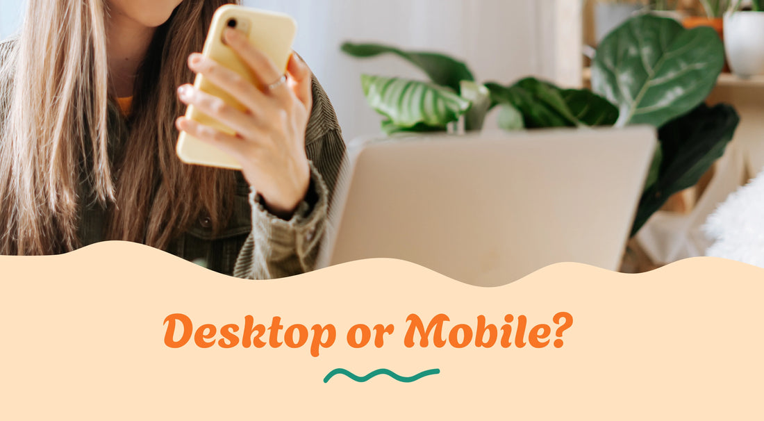 Desktop or Mobile?